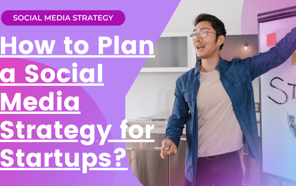 How to plan a social media strategy for startups